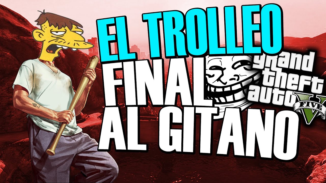 EL TROLLEO FINAL AL GITANO, &iquest;EL &Uacute;LTIMO TROLL DE GTA V EN PS3? TROLLEANDO EN GTA V #128