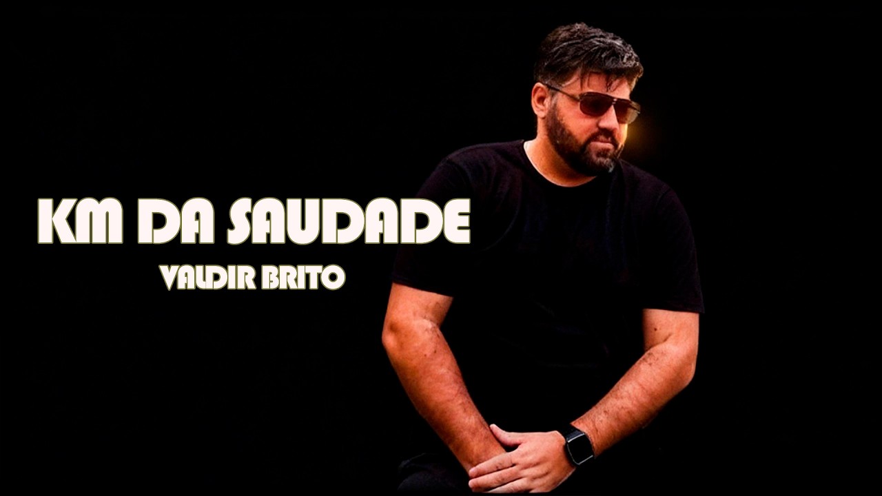 Km da Saudade - Valdir Brito | Música para quem está na estrada