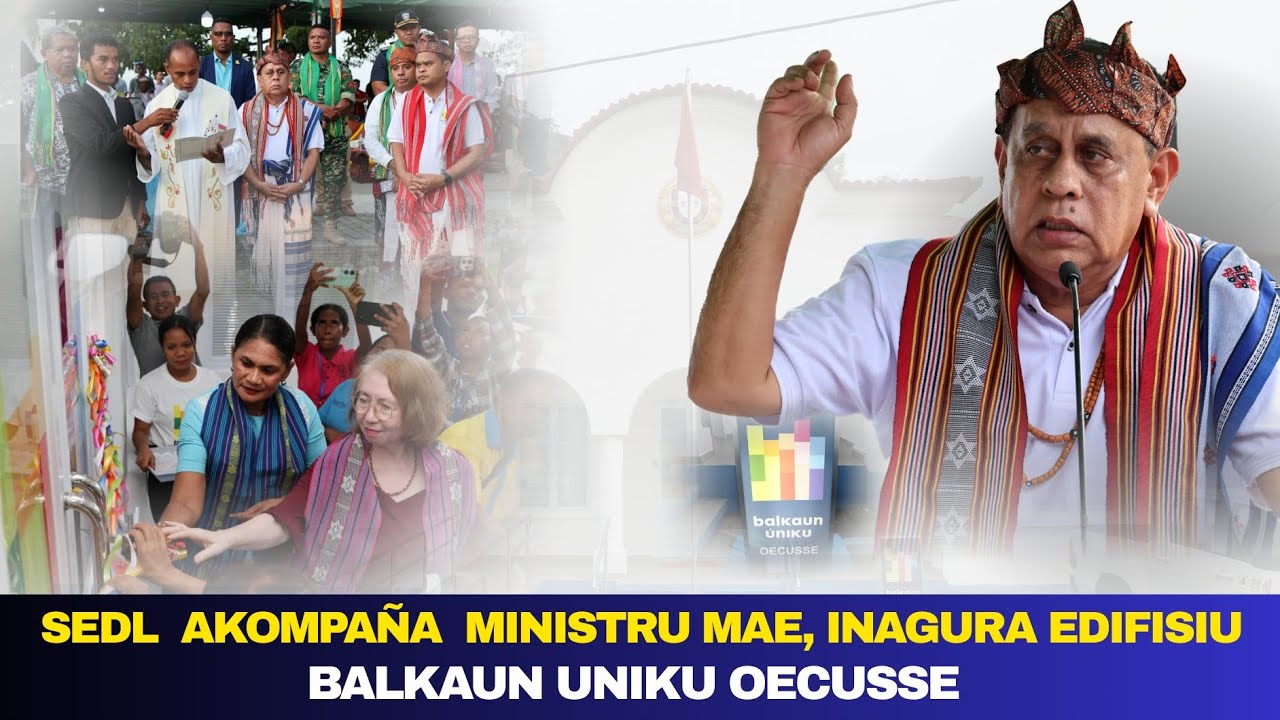 SEDL akompaña Ministru MAE, Inagura Edifisiu Balkaun Uniku OeCusse.