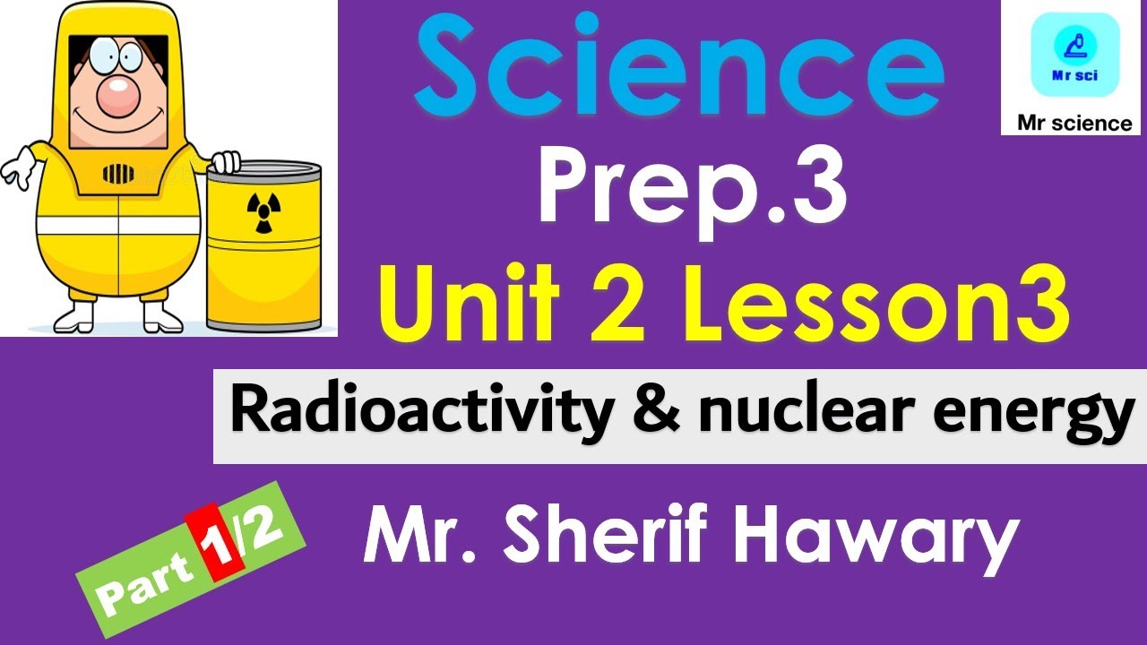 Science |  Prep.3| Radioactivity & Nuclear energy | Unit 2  Lesson 3 | Part 1/2 | 2nd Term
