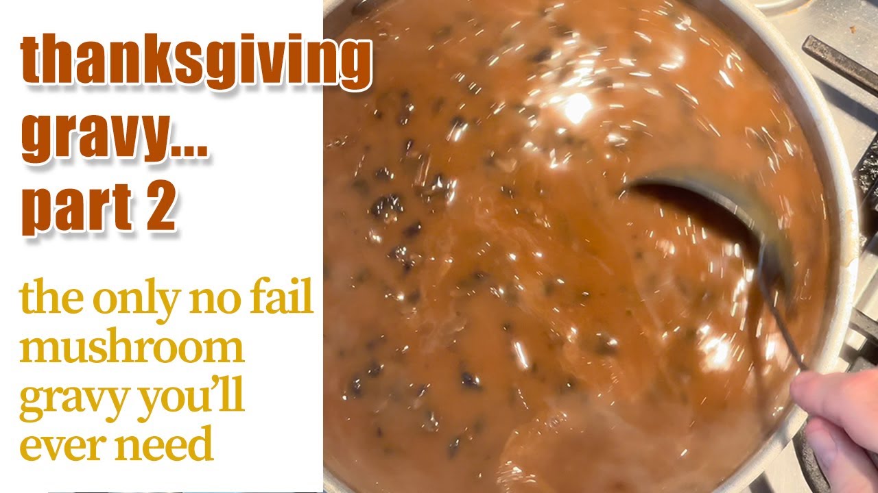Thanksgiving Gravy Part 2 - Mushroom Gravy