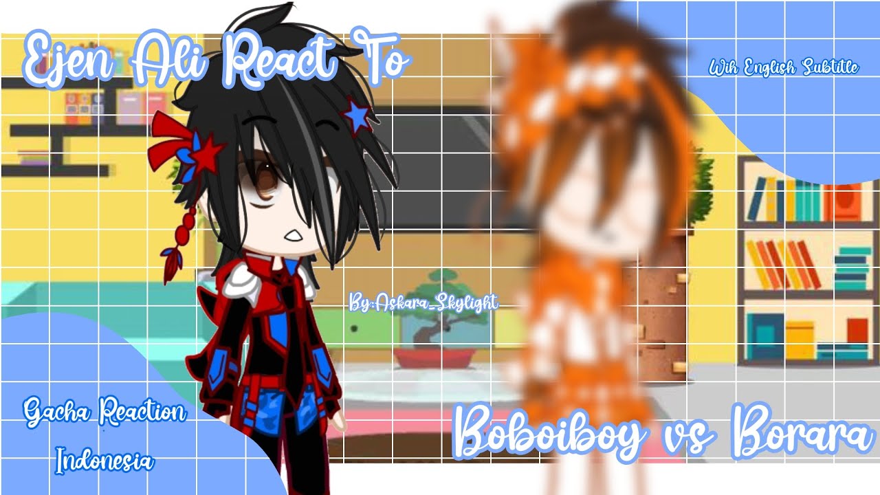 Ejen Ali react To Boboiboy Vs Borara || Gacha Reaction Indonesia || With English Subtitle ||