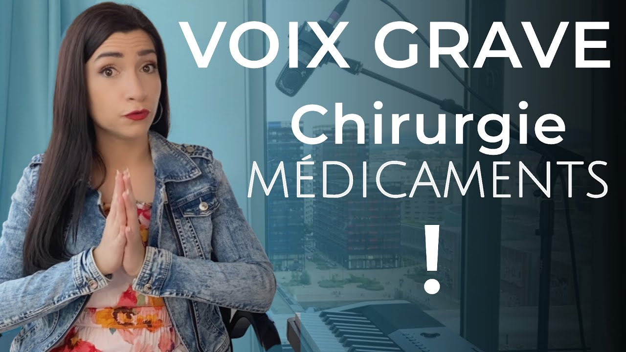 VOIX grave CHIRURGIE et m&eacute;dicaments ! On en parle ensemble SANS TABOU !