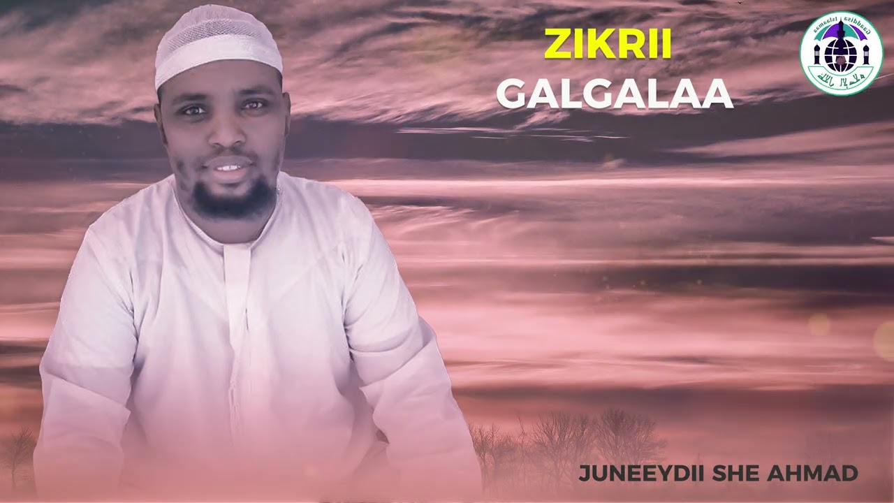 ZIKRII GALGALA GODHAN SH JUNEYDI
