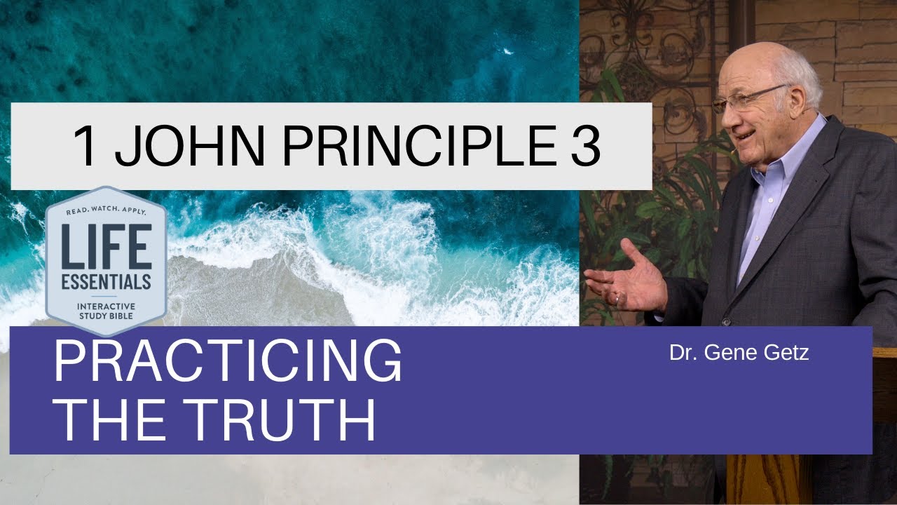 1 John Principle 3 - Practicing the Truth