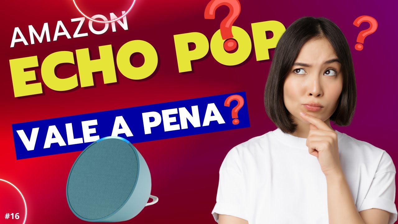 🔎 7 FATOS para auxiliar em sua decisão de compra da ECHO POP!