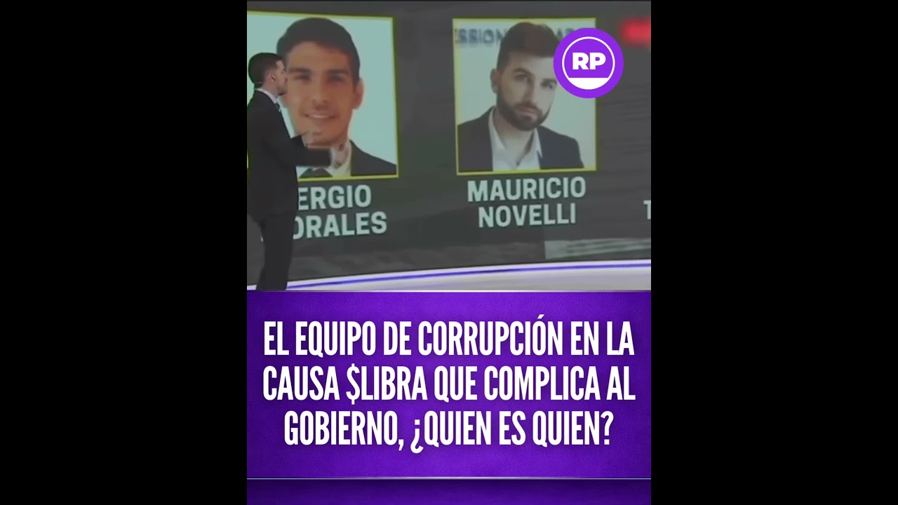EL EQUIPO DE CORRUPCI&Oacute;N EN LA CAUSA $LIBRA QUE COMPLICA AL GOBIERNO, &iquest;QUIEN ES QUIEN?