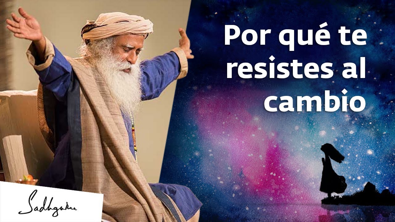 Resistirse al cambio es resistirse a la vida | Sadhguru Español