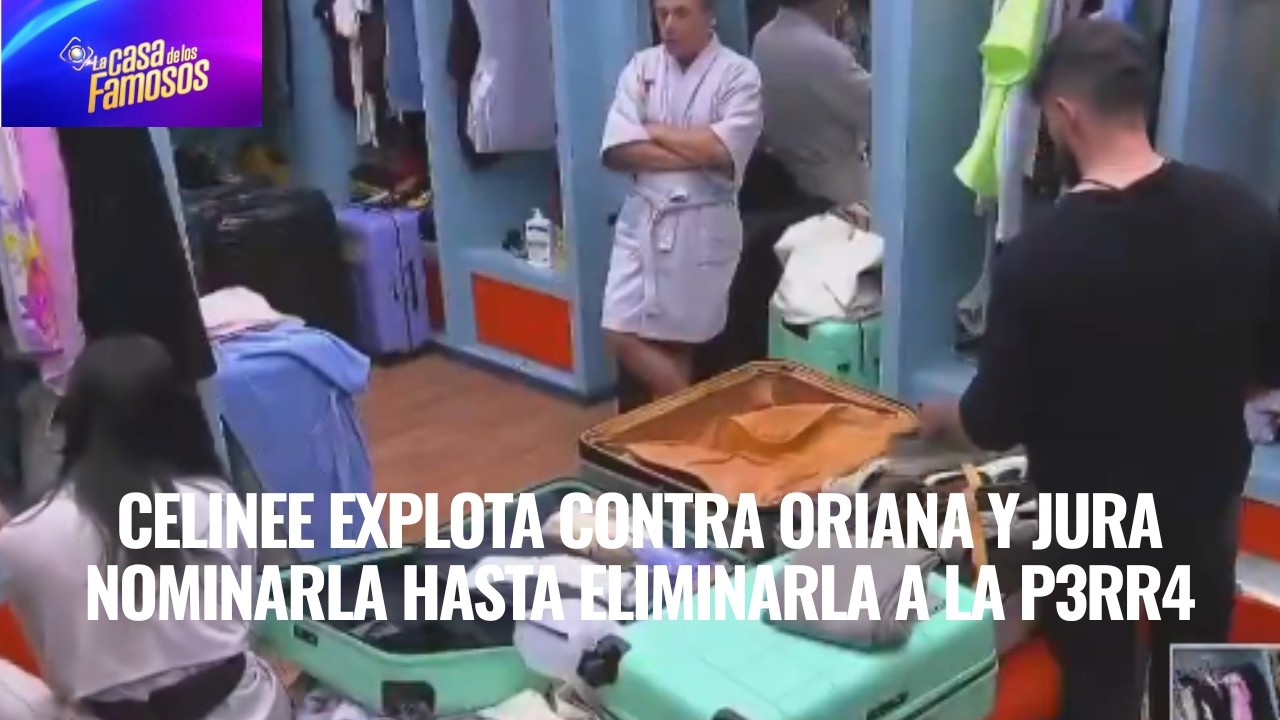 CELINEE EXPLOTA CONTRA ORIANA Y JURA NOMINARLA HASTA ELIMINARLA A LA P3RR4 EN LCDLF 6