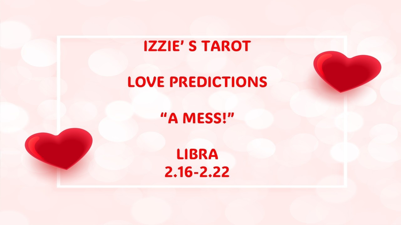 Libra Love Prediction-2.16-2.22-I Was A MESS & He Loved ME!-PT 1
