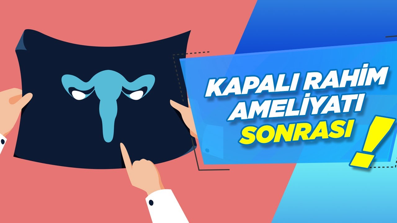 Kapalı Rahim Ameliyatı Sonrası Dikkat Edilmesi Gerekenler - Profesör Doktor Gamze Sinem Çağlar