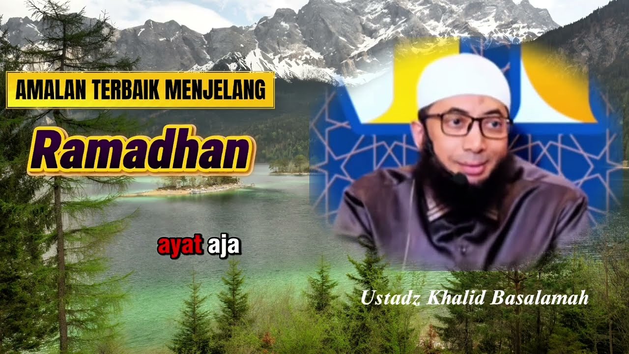 AMALAN TERBAIK MENJELANG RAMADHAN || Ustadz Khalid Basalamah @adhiqolbu