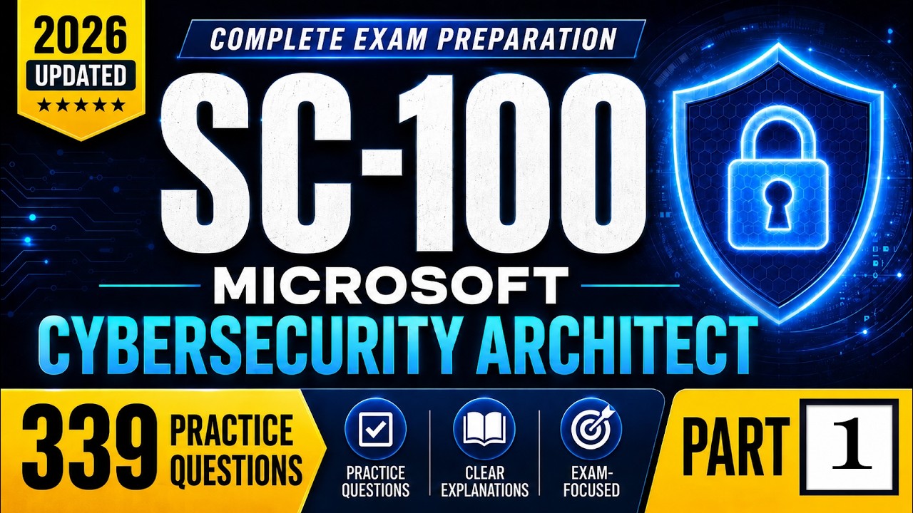 SC-100 Practice Questions 1&ndash;19 | Microsoft Cybersecurity Architect Exam Prep 2026 | Part 1