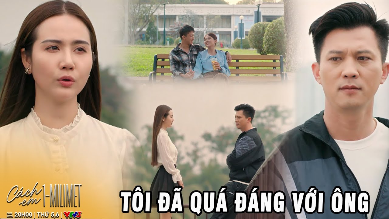 CÁCH EM 1 MILIMET - TẬP CUỐI  | Sau tất cả Ngân nói lời xin lỗi với Viễn vì những hiểu nhầm quá khứ