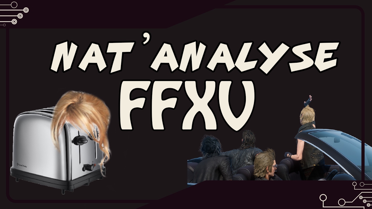 Nat'analyse Final Fantasy XV ( /!\ Gros spoilers )