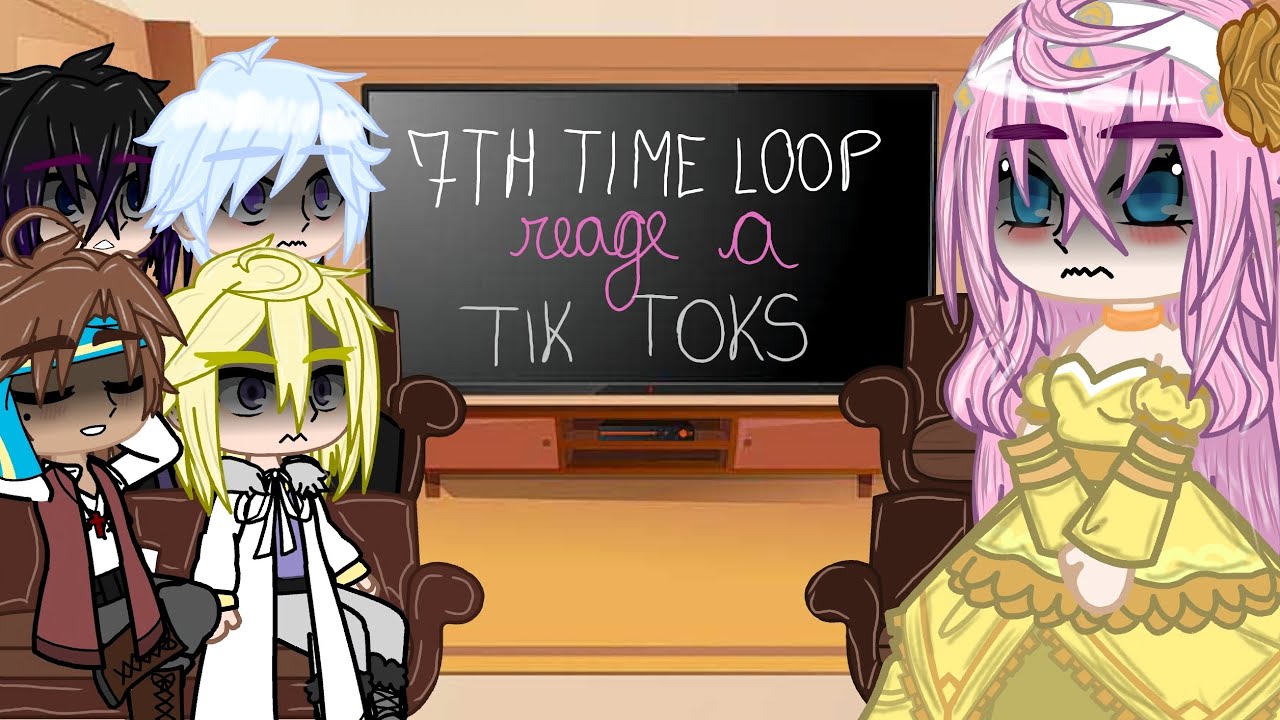 7TH TIME LOOP REAGINDO A TIK TOKS || PT-BR || Part 1