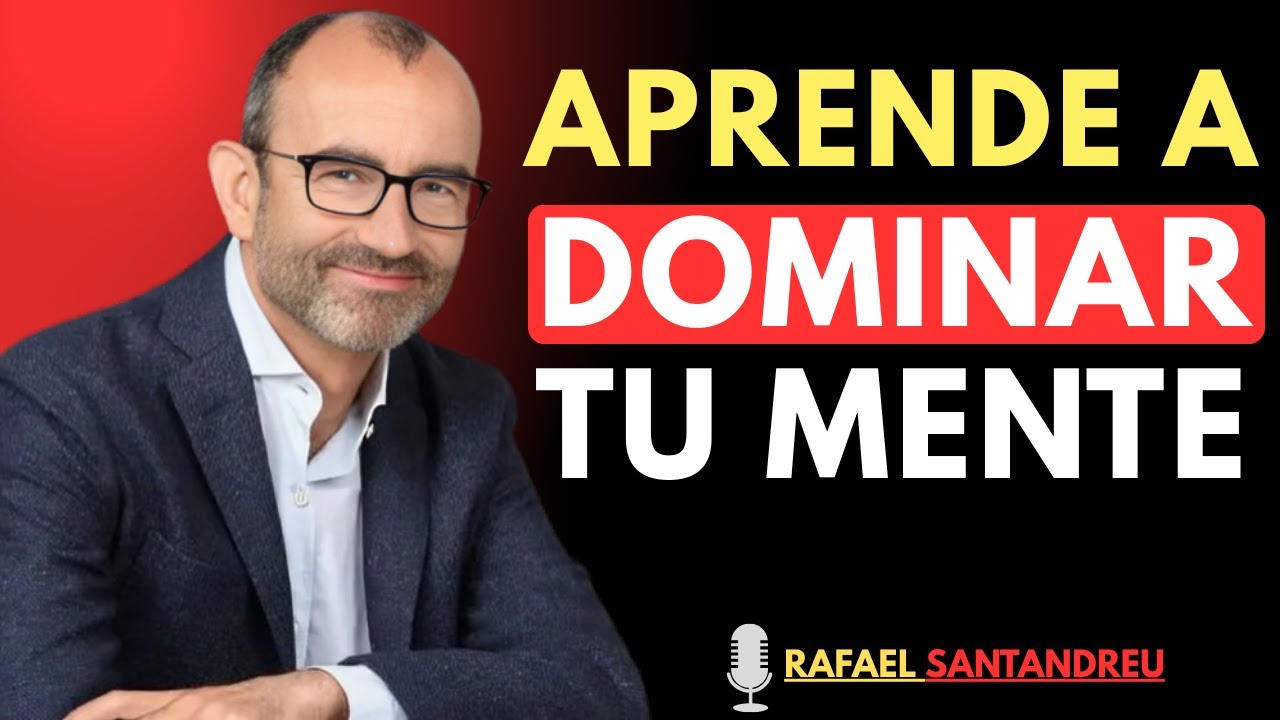 Domina tu mente y transforma tus emociones | Rafael Santandreu
