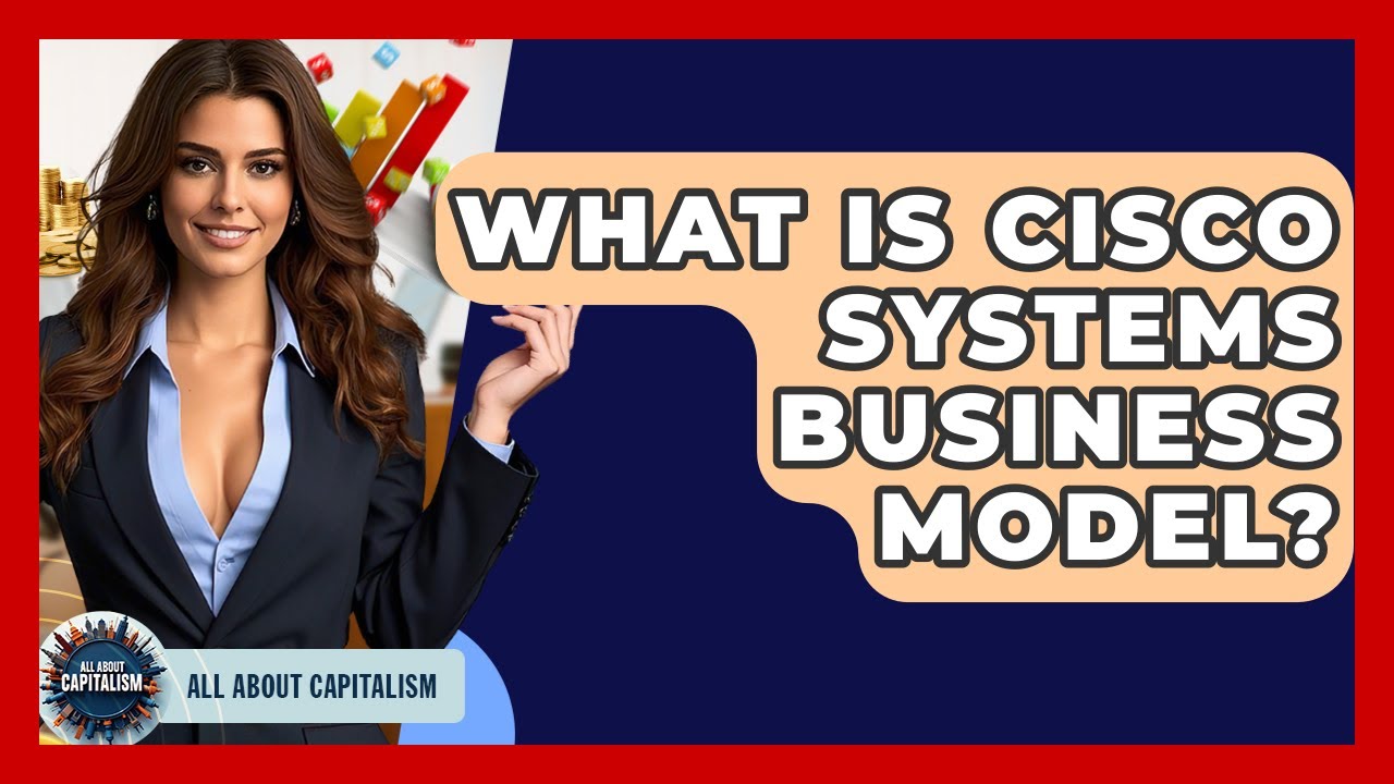 What Is Cisco Systems Business Model? - All About Capitalism
