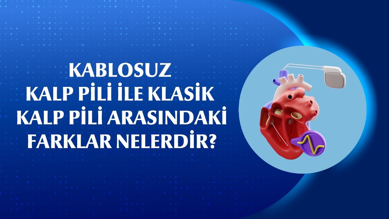 Kalp Pili T&uuml;rleri: Kablosuz ve Klasik Pil Arasındaki Farklar