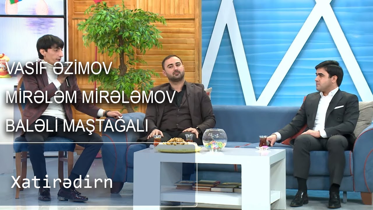 Vasif Azimov, Mirələm Mirələmov,Baləli Maştağalı - Xatirədir (Birə-Bir)