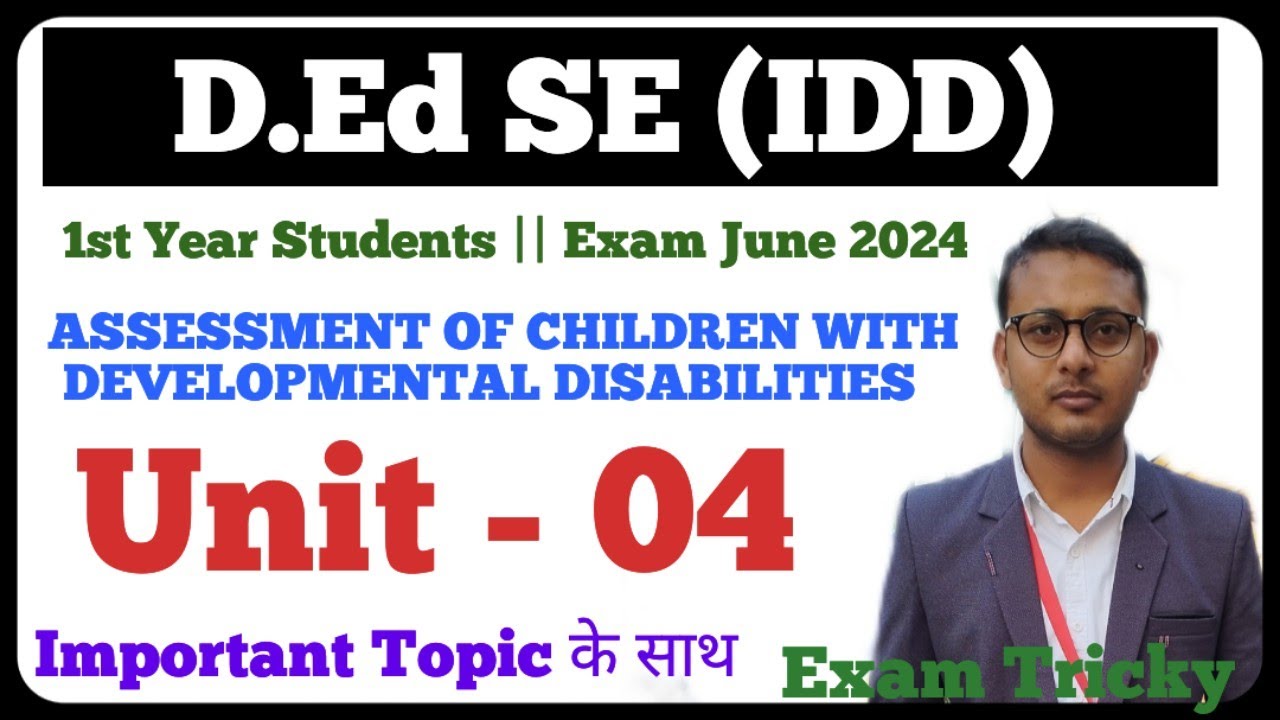 ASSESSMENT OF CHILDREN WITH DEVELOPMENTAL DISABILITIES | D.Ed SE (IDD) |1st year students | Unit -04