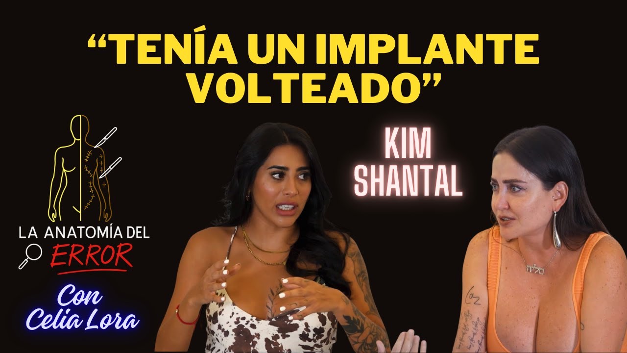 Kim Shantal: ‘Me quedaron los implantes DISPAREJOS’ | La Anatomía del Error con Celia Lora