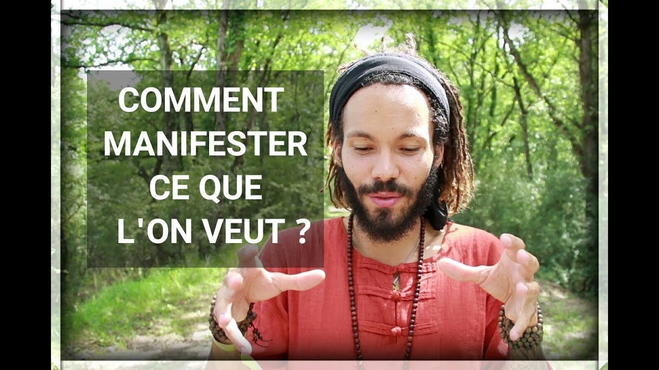 COMMENT MANIFESTER CE QUE L'ON VEUT ?