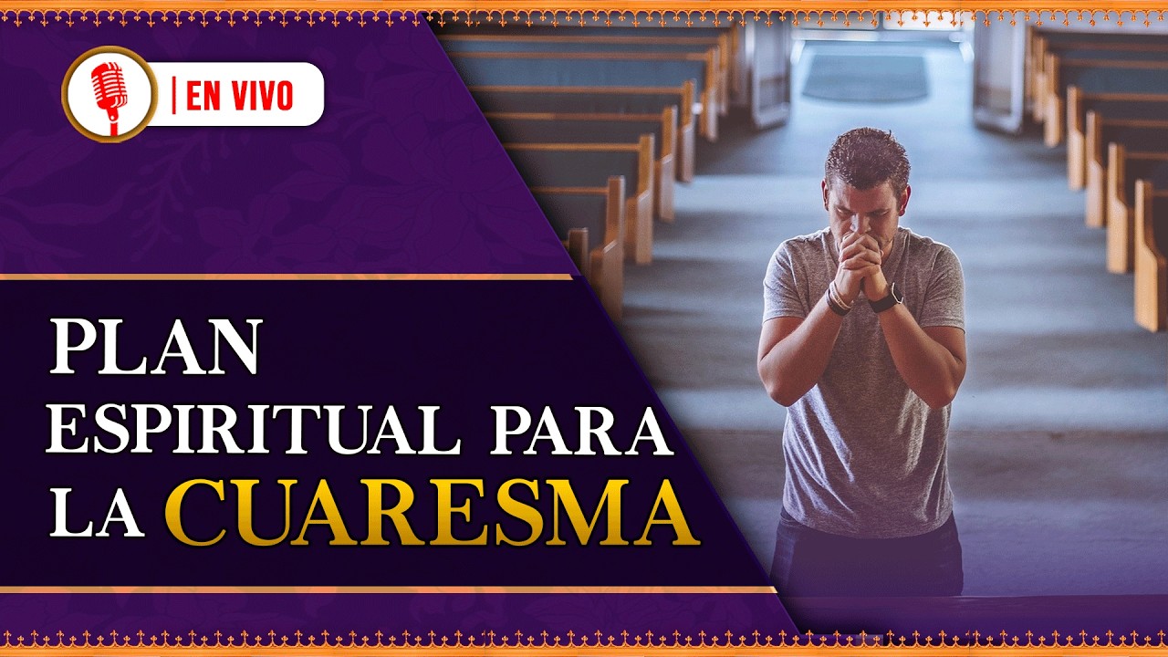 ¿Qué debes hacer (y qué evitar) en estos 40 días? 117° Podcast en VIVO