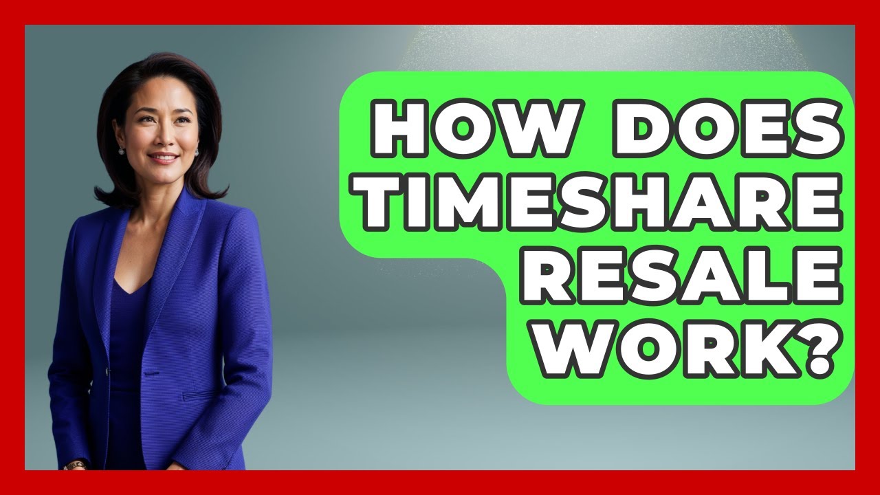 How Does Timeshare Resale Work? - Consumer Laws For You