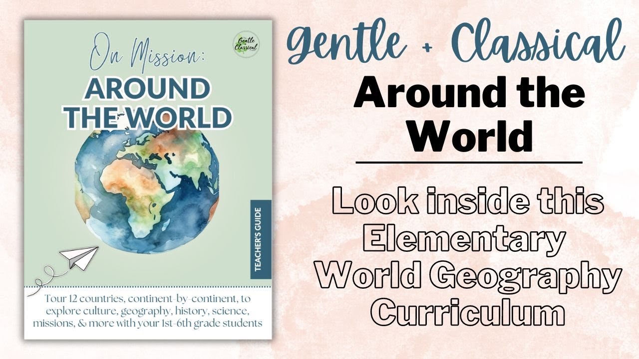 Gentle + Classical On Mission: Around the World | What You Need to Know | Geography Curriculum
