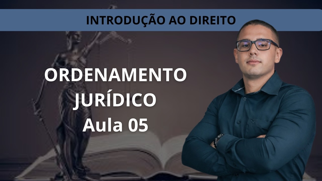 INTRODUÇÃO AO ESTUDO DIREITO - AULA 05 - Ordenamento Jurídico.