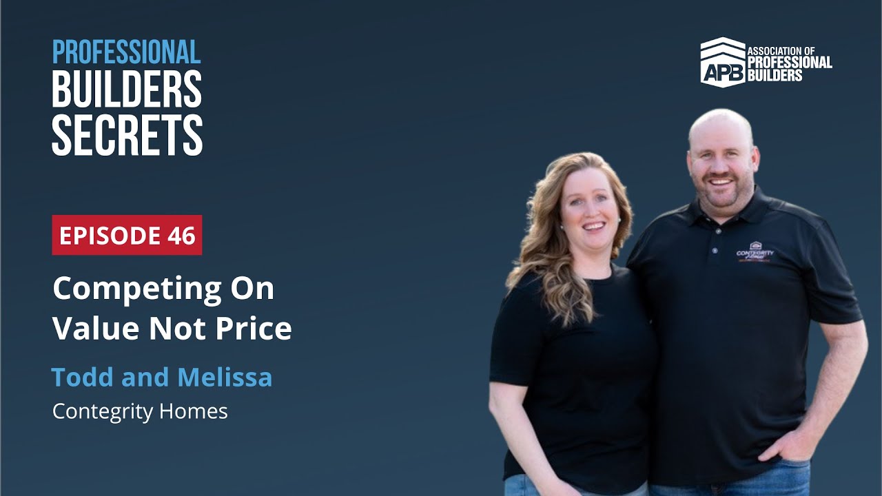 Professional Builders Secrets Episode 46: Competing On Value Not Price With Todd & Melissa Lake