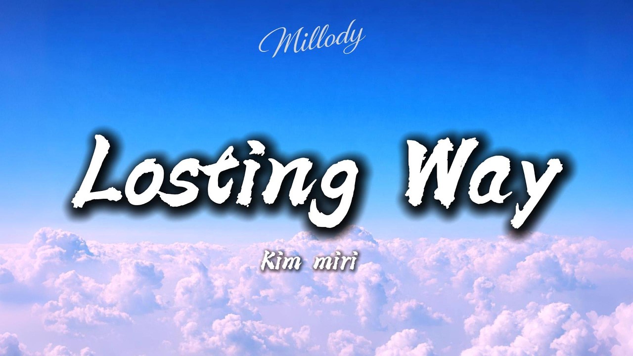 Losting Way - Kim miri (Lyrics)
