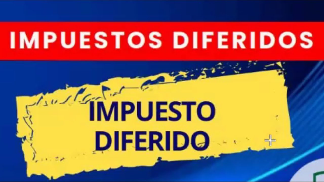 Impuestos Diferidos: Diferencias Temporales y Permanentes, Activos y Pasivos - Ejemplos Prácticos