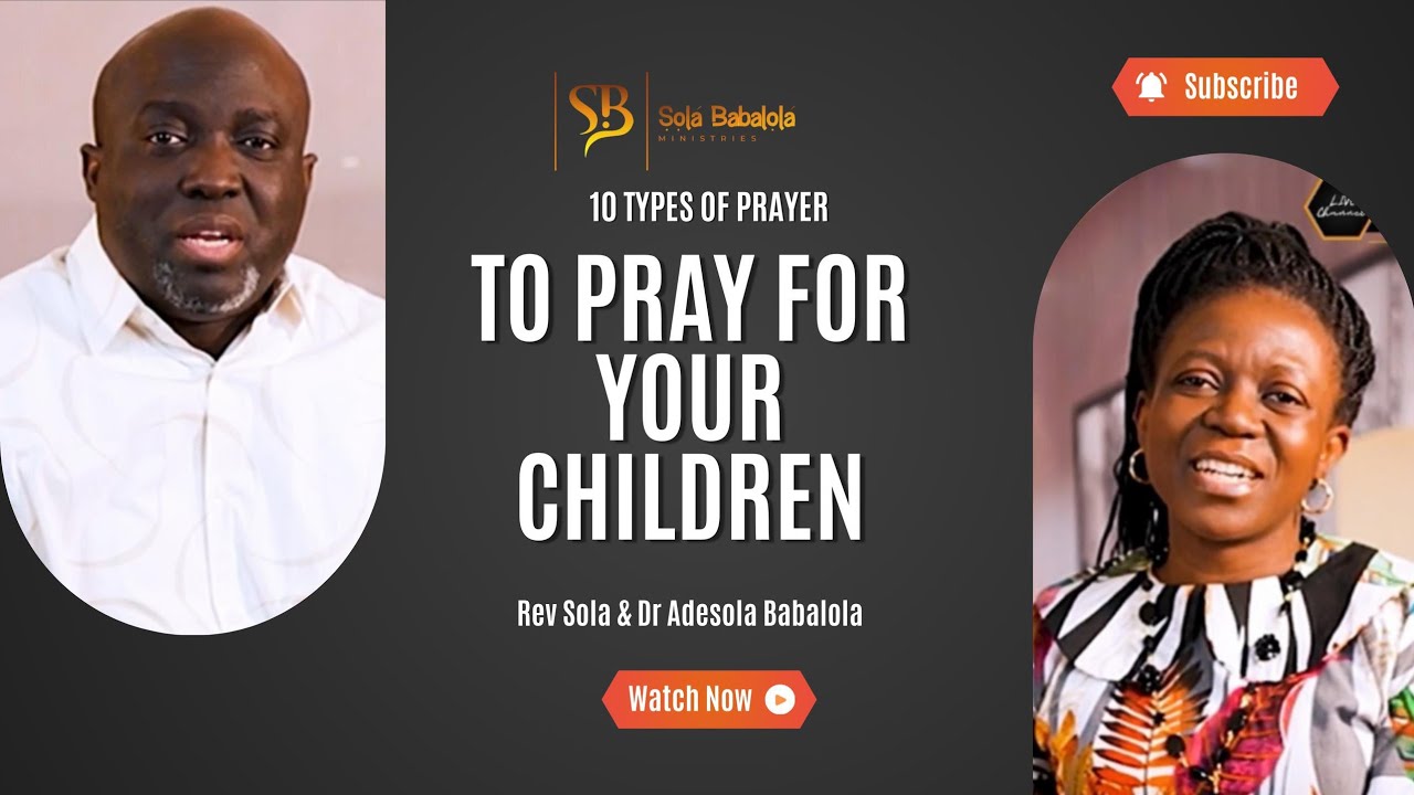 10 TYPES OF PRAYER TO PRAY FOR YOUR CHILDREN 