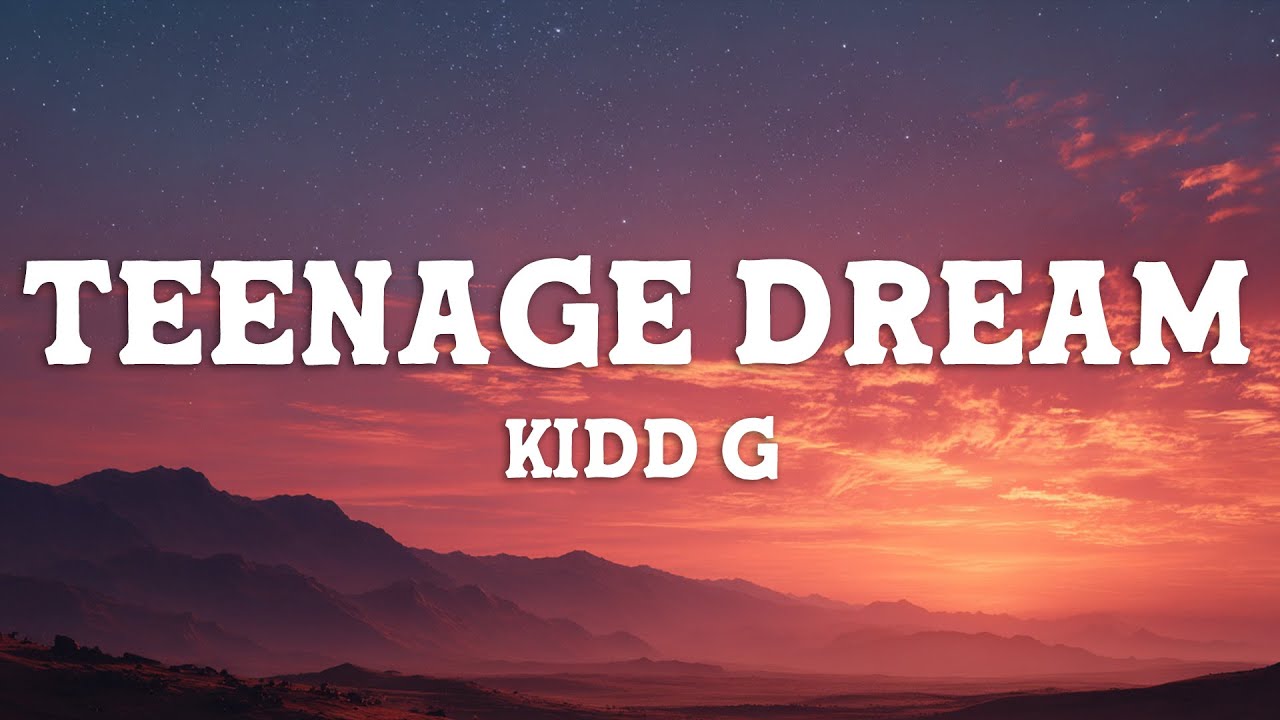 Kidd G - Teenage Dream (Lyrics)