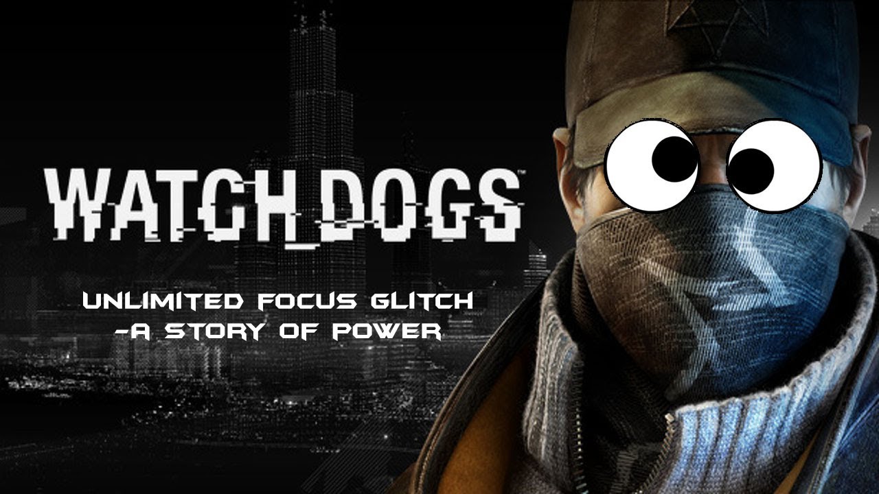 Watch Dogs: Unlimited Focus Glitch (A Story of Power)