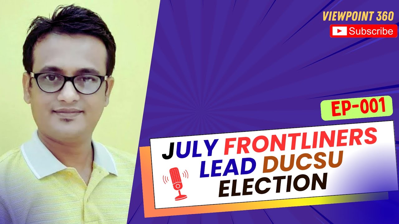 July Frontliners Lead Ducsu Election | Viewpoint 360 Podcast #dhakauniversity