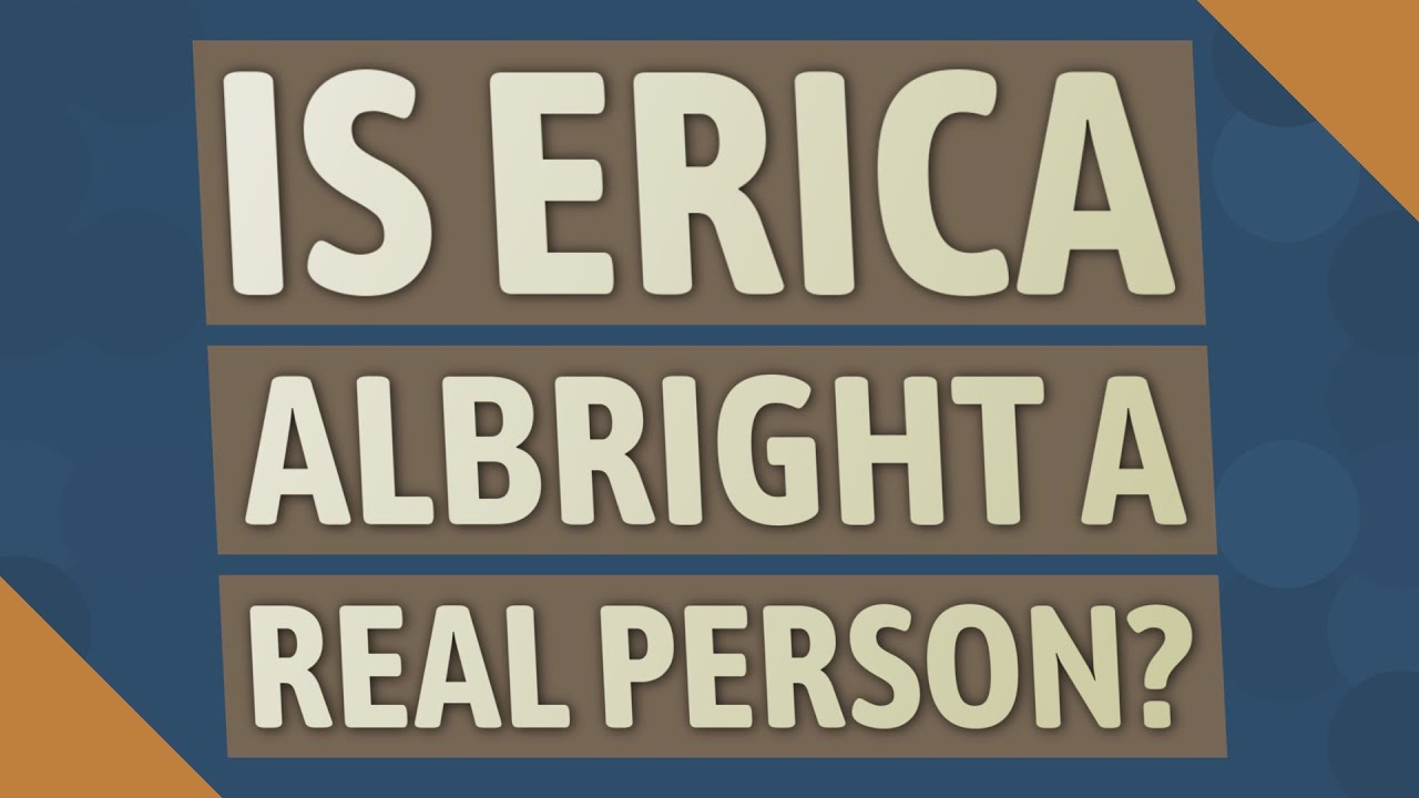 Is Erica Albright a real person?