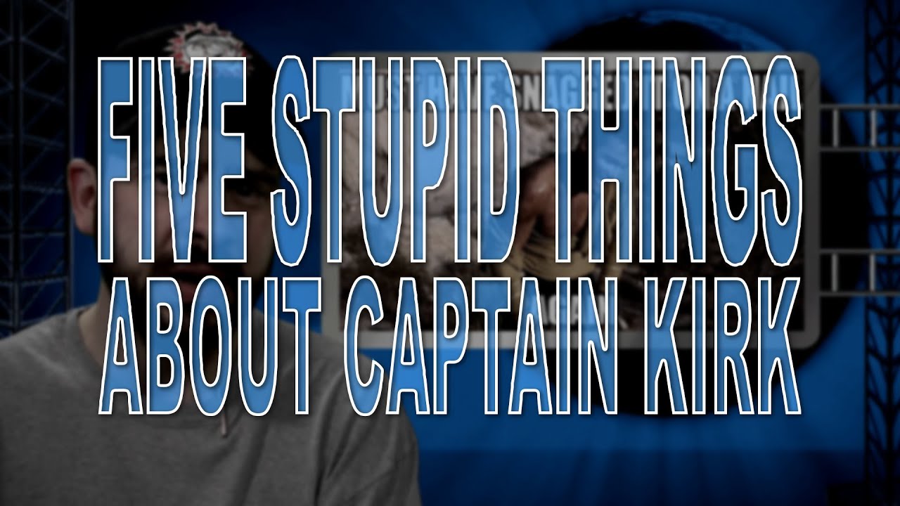 Five Stupid Things About Captain Kirk