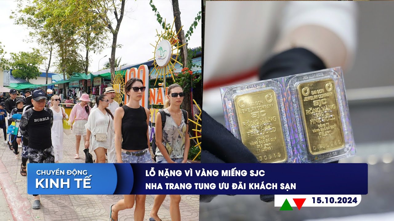 CHUYỂN ĐỘNG KINH TẾ ngày 15/10: Lỗ nặng vì vàng miếng SJC | Nha Trang tung ưu đãi khách sạn