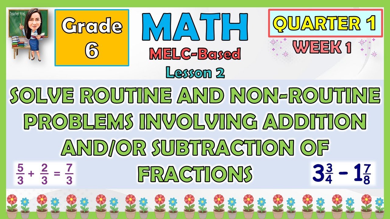 MATH 6 QUARTER 1 WEEK 1 SOLVE ROUTINE AND NON-ROUTINE PROBLEMS INVOLVING ADDITION OR SUBTRACTION