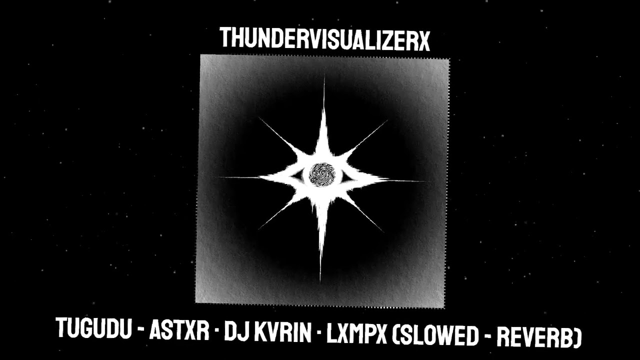 TUGUDU -  ASTXR &middot; DJ KVRIN &middot; LXMPX (Slowed - reverb)