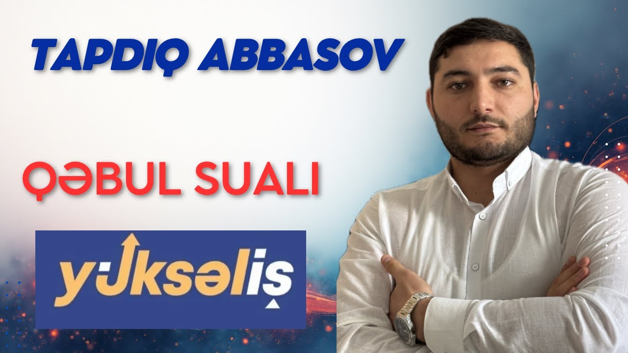 2025 Y&Uuml;KSƏLİŞ M&Uuml;SABİQƏSİ QƏBUL SUALI - Tapdıq Abbasov #y&uuml;kseliş 