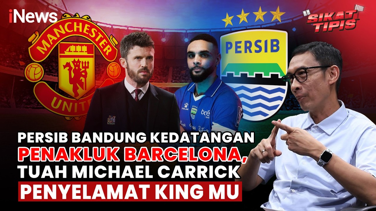 [FULL] Persib Bandung Diperkuat Penakluk Barcelona, Tuah Michael Carrick Penyelamat King Man United