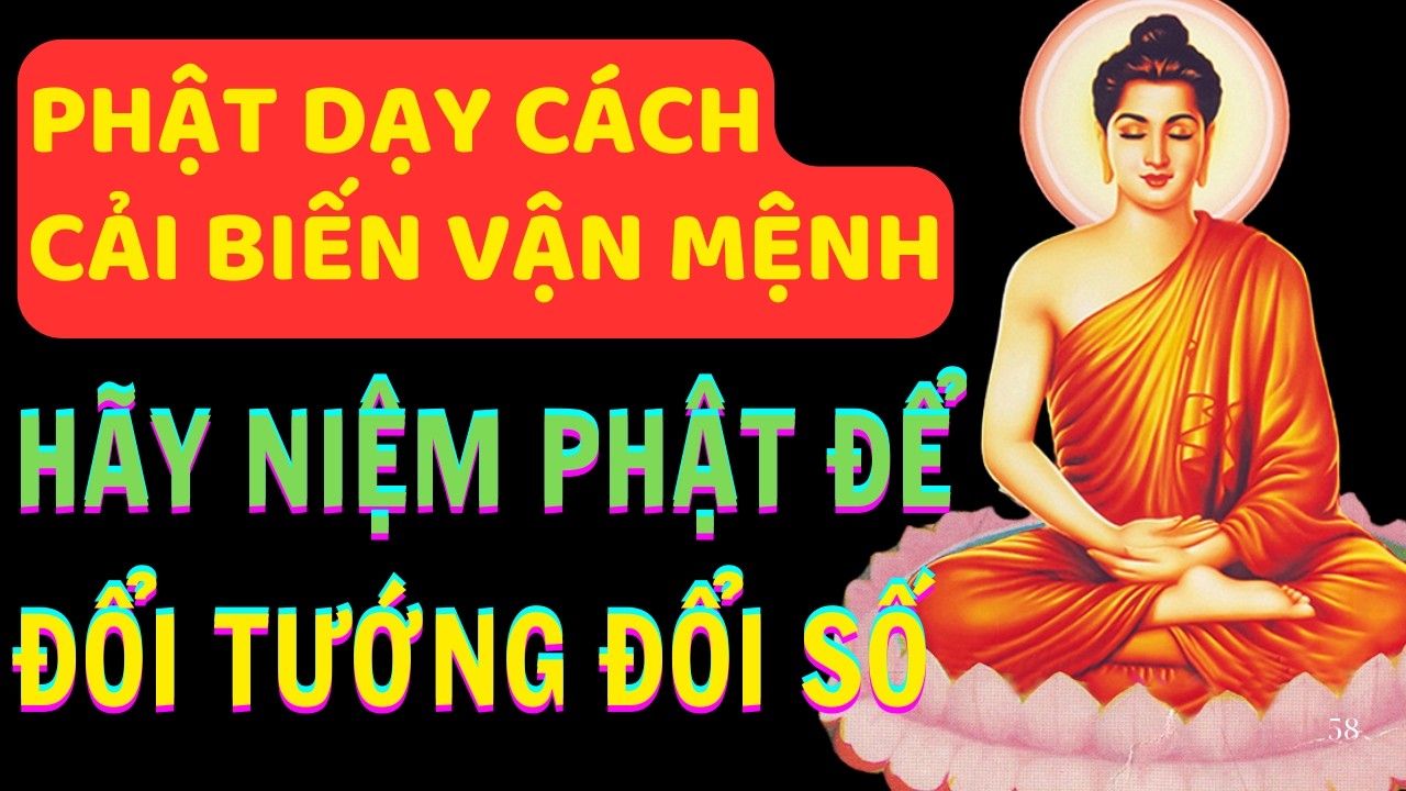 NIỆM PHẬT HAY NHẤT: PHẬT DẠY CÁCH CẢI BIẾN VẬN MỆNH VI DIỆU,  NIỆM PHẬT ĐỂ ĐỔI TƯỚNG ĐỔI SỐ