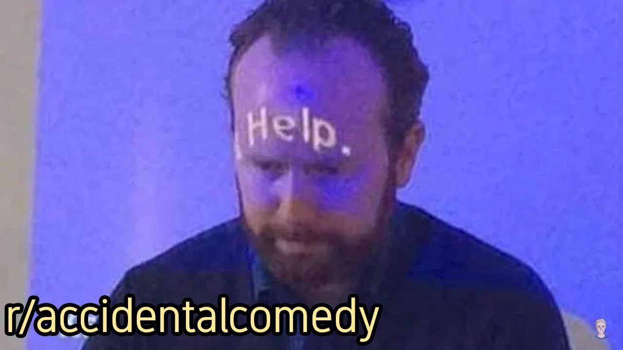 r/accidentalcomedy | HELP.