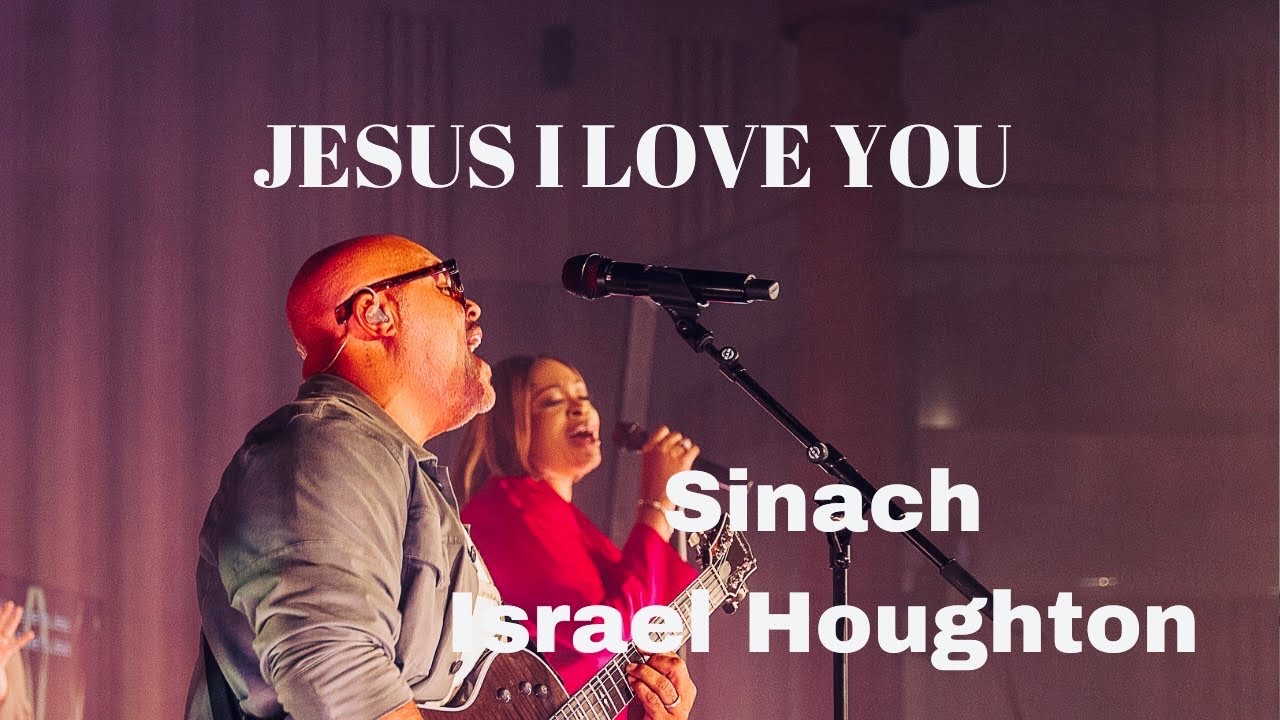 JESUS I LOVE YOU. Sinach/Israel Houghton