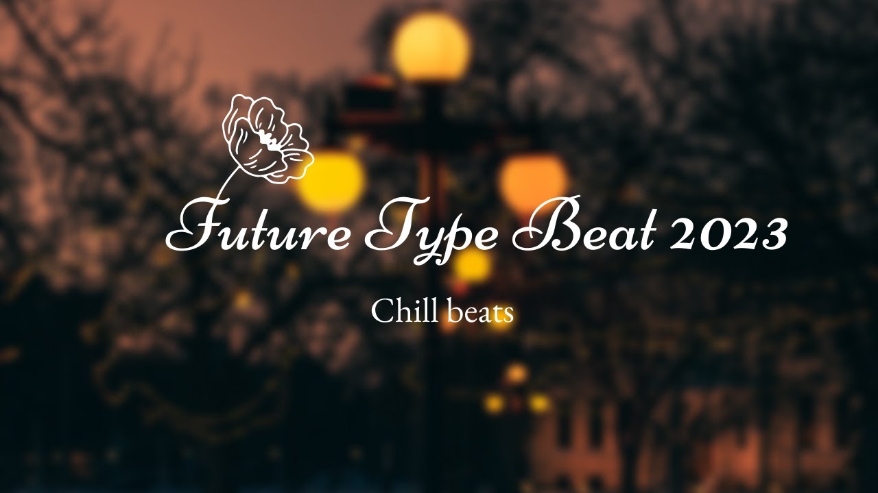 Future Type Beat 2023: Lofi Chill Mix!