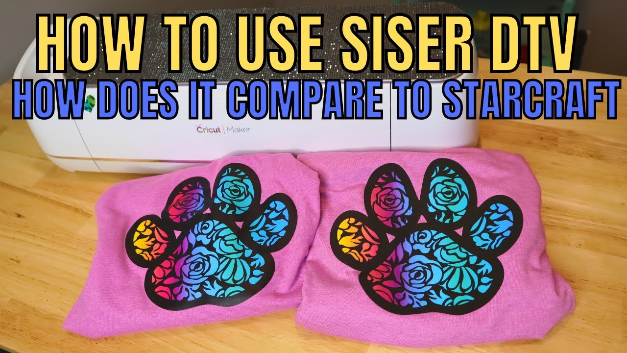 How to use Siser Easy Color DTV and how does it compare to Starcraft for Darks print then cut Cricut